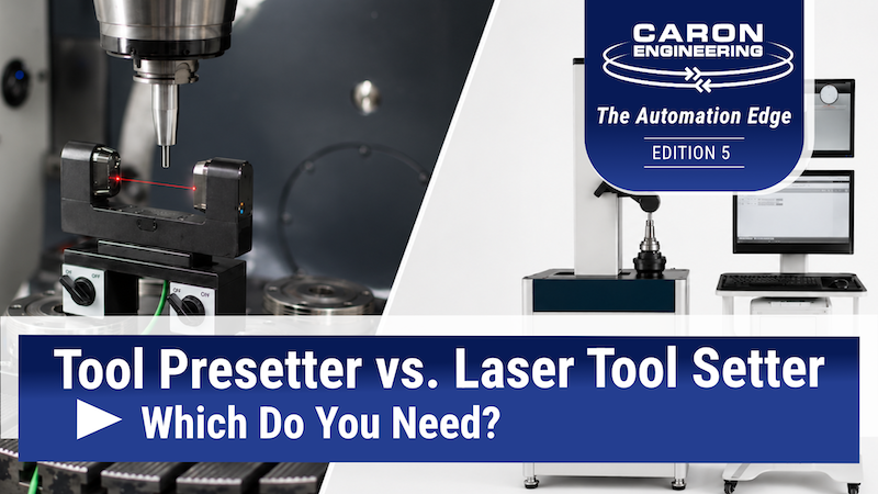 Presetter vs Laser Tool Setter_Caron Engineering